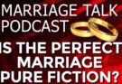 Is The Perfect Marriage Pure Fiction?